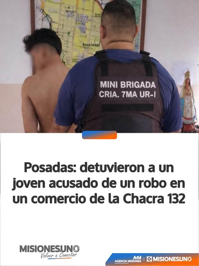 Posadas: detuvieron a un joven acusado de un robo en un comercio de la Chacra 132